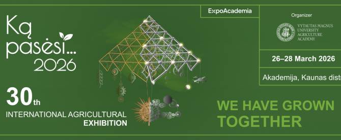 30th International Agricultural Exhibition "Ką pasėsi... 2026"! 26-28 March 2026, VMU Academy of Agriculture.